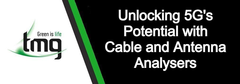 Read more about the article Unlocking 5G’s Potential with Cable and Antenna Analysers